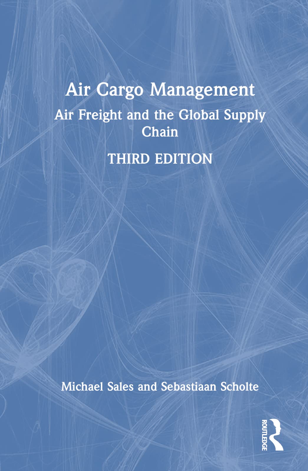 Air Cargo Management: Air Freight and the Global Supply Chain