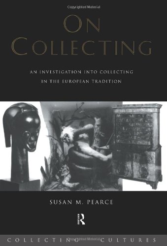 On Collecting: An Investigation into Collecting in the European Tradition (Collecting Cultures)
