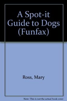 A Spot-it Guide to Dogs (Funfax S.)