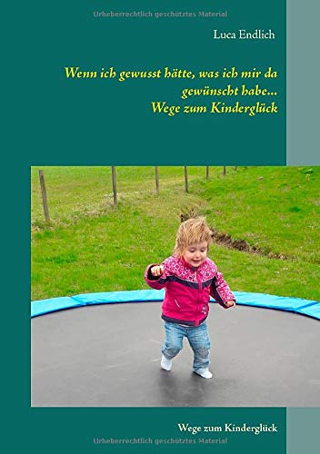 Wenn ich gewusst hätte, was ich mir da gewünscht habe...: Wege zum Kinderglück