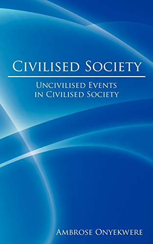 Civilised Society: Uncivilized Events In Civilized Society: Uncivilised Events in Civilised Society