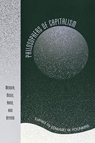 Philosophers of Capitalism: Menger, Mises, Rand, and Beyond