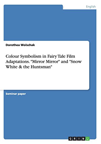 Colour Symbolism in Fairy Tale Film Adaptations. Mirror Mirror and Snow White & the Huntsman