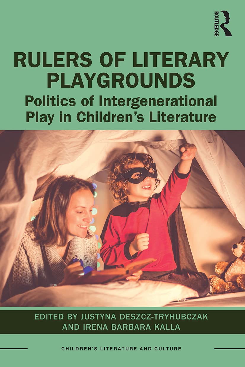 Rulers of Literary Playgrounds: Politics of Intergenerational Play in Children's Literature (Children's Literature and Culture)