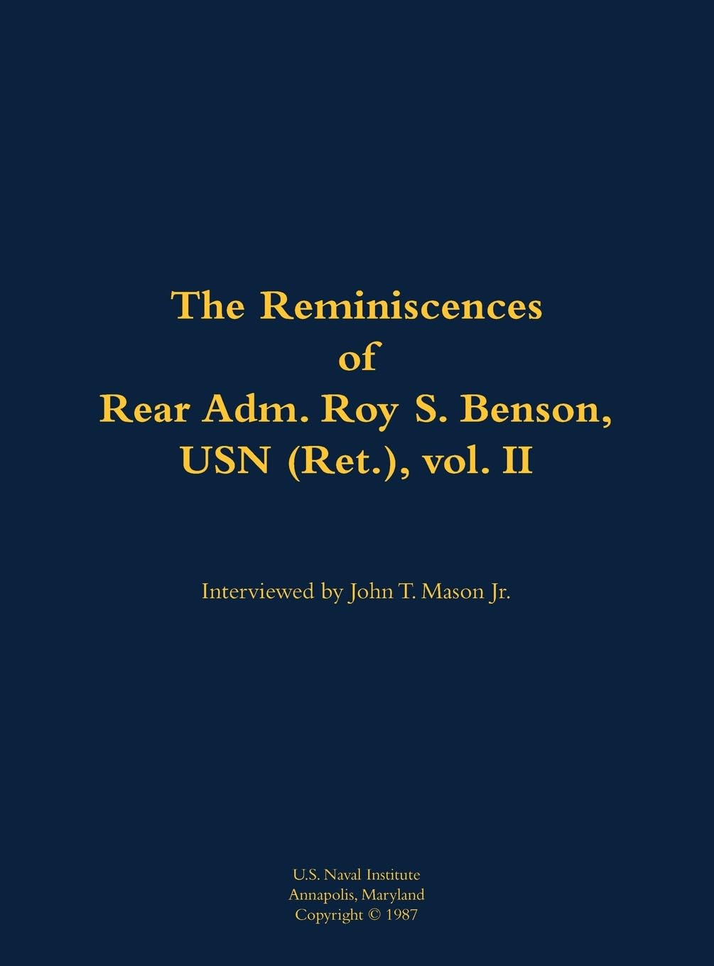 The Reminiscences of Rear Adm. Roy S. Benson, USN (Ret.), vol. II: 1906-1995