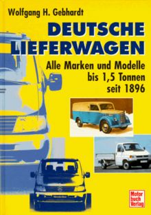 Deutsche Lieferwagen. Alle Marken und Modelle bis 1,5 Tonnen seit 1896