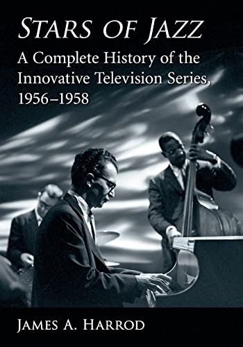 Stars of Jazz: A Complete History of the Innovative Television Series, 1956-1958