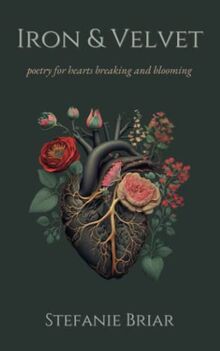 Iron & Velvet: poetry for hearts breaking and blooming