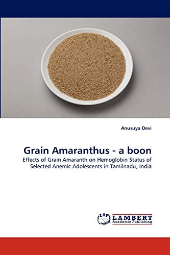 Grain Amaranthus - a boon: Effects of Grain Amaranth on Hemoglobin Status of Selected Anemic Adolescents in Tamilnadu, India