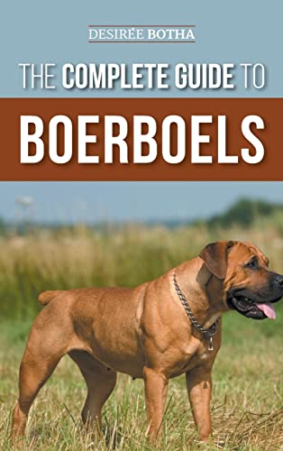 Desiree Botha The Complete Guide To Boerboels, Raising, Training, Feeding, Exercising, Socializing, And Loving Your New Boerboel Puppy