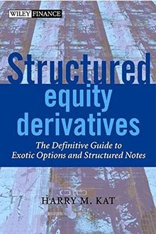 Structured Equity Derivatives: The Definitive Guide to Exotic Options and Structured Notes (Wiley Finance Series)
