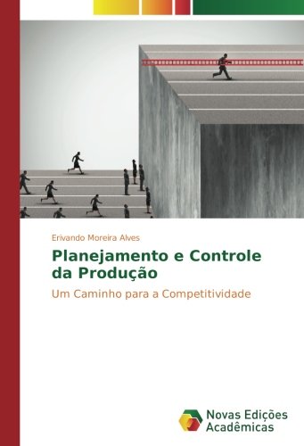 Planejamento e Controle da Produção: Um Caminho para a Competitividade