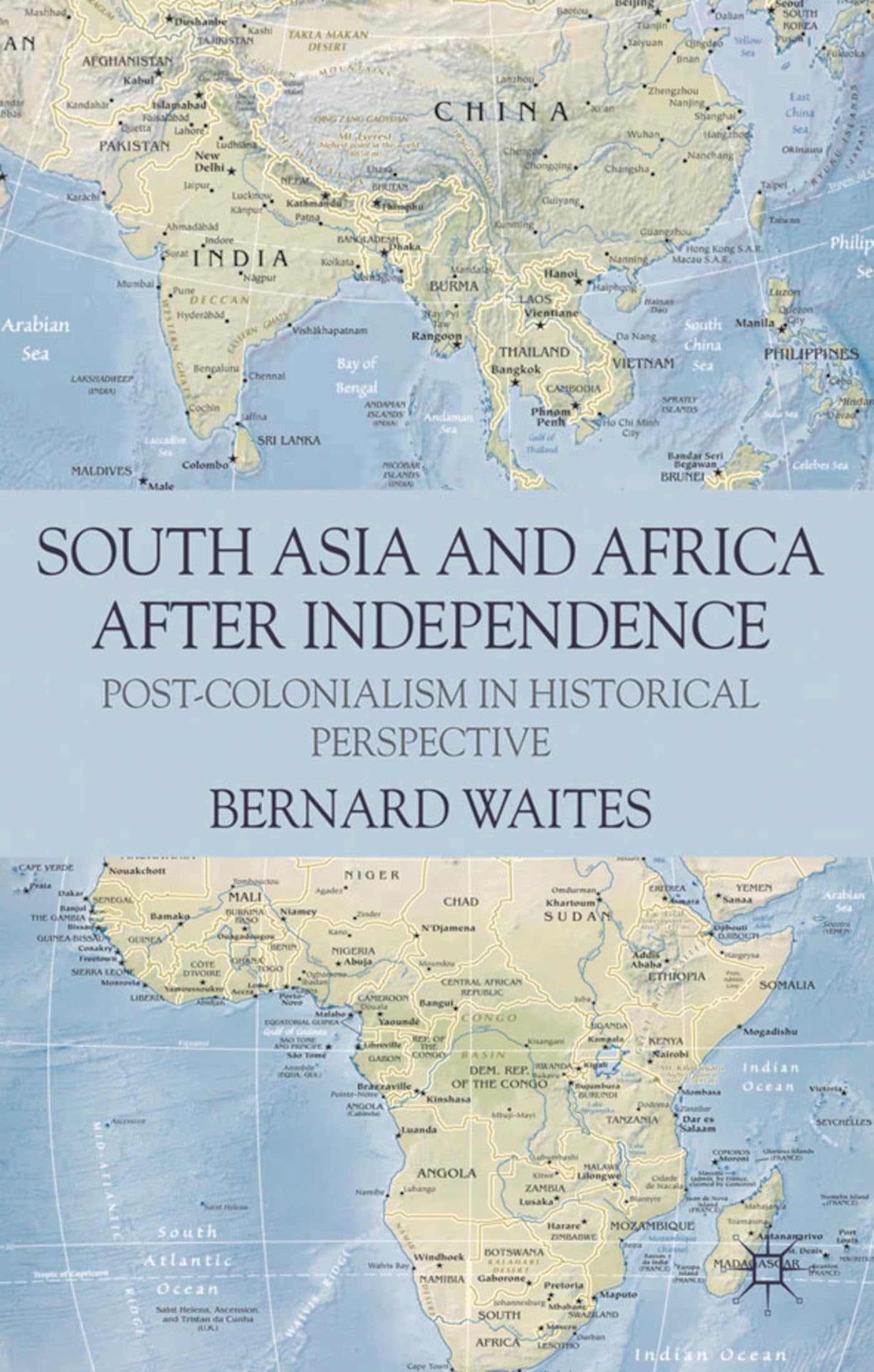 South Asia and Africa After Independence: Post-colonialism in Historical Perspective