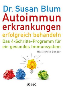 Autoimmunerkrankungen erfolgreich behandeln: Das 4-Schritte-Programm für ein gesundes Immunsystem