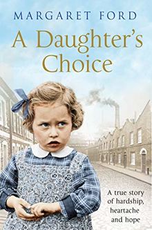 A Daughter's Choice: A True Story of Hardship, Heartache and Hope