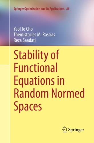 Stability of Functional Equations in Random Normed Spaces (Springer Optimization and Its Applications, Band 86)