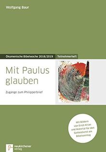 Mit Paulus glauben: Teilnehmerheft - Zugänge zum Philipperbrief - Ökumenische Bibelwoche 2018/2019 (Bibelwochenmaterial)