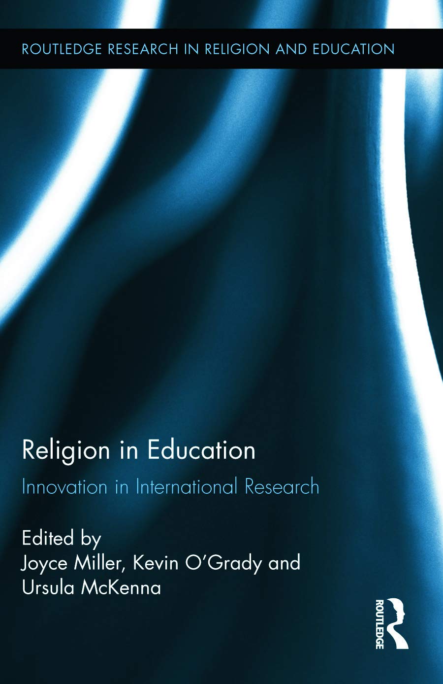Religion in Education: Innovation in International Research (Routledge Research in Religion and Education, 1, Band 1)