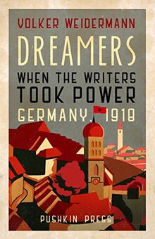 Weidermann, V: Dreamers: When the Writers Took Power, Germany 1918