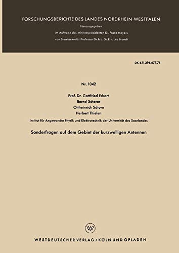 Sonderfragen auf dem Gebiet der kurzwelligen Antennen (Forschungsberichte des Landes Nordrhein-Westfalen) (German Edition) (Forschungsberichte des Landes Nordrhein-Westfalen, 1042, Band 1042)