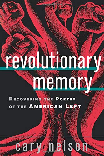 Cary Nelson Revolutionary Memory, Recovering The Poetry Of The American Left