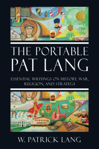 THE PORTABLE PAT LANG: Essential writings on history, war, religion, and strategy
