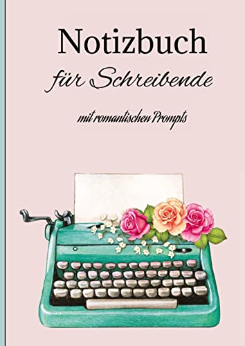 Notizbuch Journal für Schreibende: mit romantischen Inspirationen/ Quotes/Prompts auf 100 Seiten
