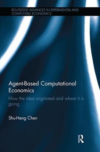 Agent-Based Computational Economics: How the idea originated and where it is going (Routledge Advances in Experimental and Computable Economics)