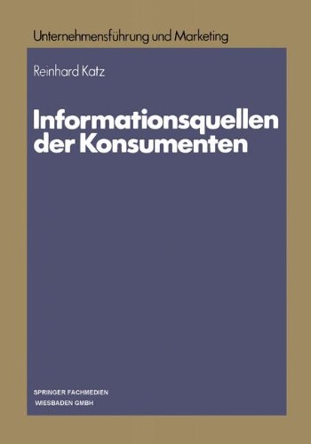 Informationsquellen der Konsumenten (Schriftenreihe Unternehmensführung und Marketing)