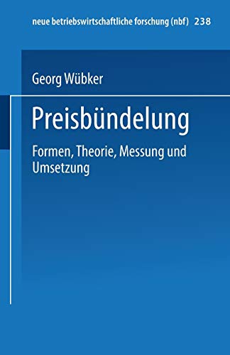 Preisbündelung. Formen, Theorie, Messung und Umsetzung. (neue betriebswirtschaftliche forschung (nbf), 238, Band 238)