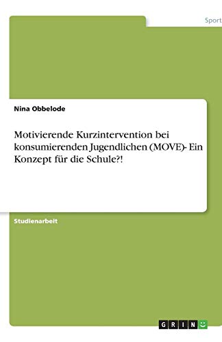 Motivierende Kurzintervention bei konsumierenden Jugendlichen (MOVE)- Ein Konzept für die Schule?!