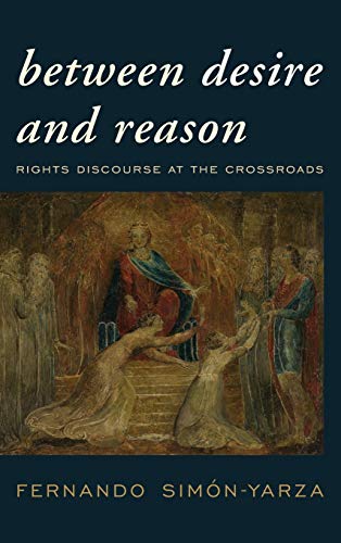 Between Desire and Reason: Rights Discourse at the Crossroads