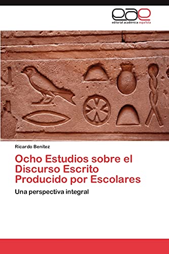 Ocho Estudios sobre el Discurso Escrito Producido por Escolares: Una perspectiva integral