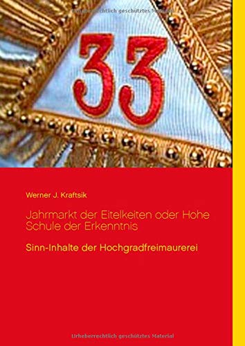 Jahrmarkt der Eitelkeiten oder Hohe Schule der Erkenntnis: Sinn-Inhalte der Hochgradfreimaurerei