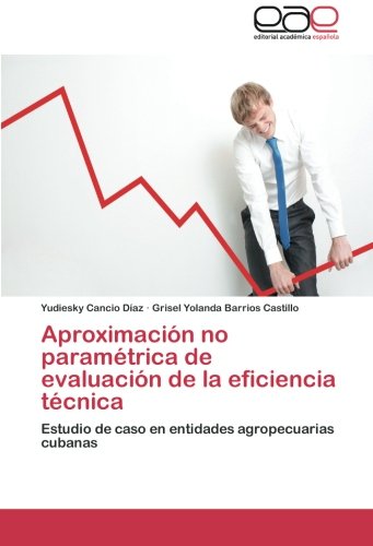 Aproximación no paramétrica de evaluación de la eficiencia técnica: Estudio de caso en entidades agropecuarias cubanas