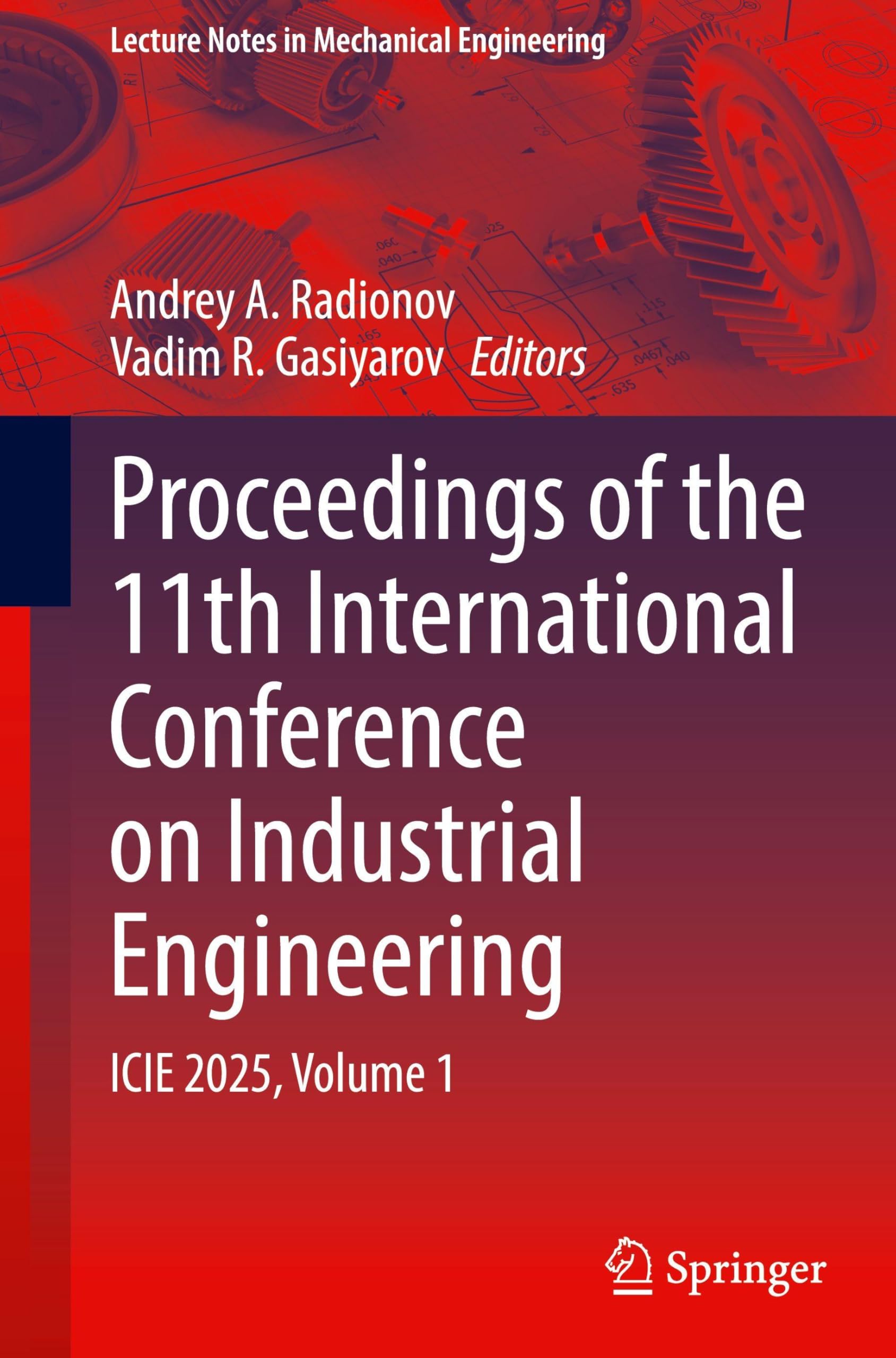 Proceedings of the 11th International Conference on Industrial Engineering: ICIE 2025, Volume 1 (Lecture Notes in Mechanical Engineering, Band 1)