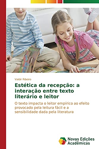 Estética da recepção: a interação entre texto literário e leitor: O texto impacta o leitor empírico ao efeito provocado pela leitura fácil e a sensibilidade dada pela literatura