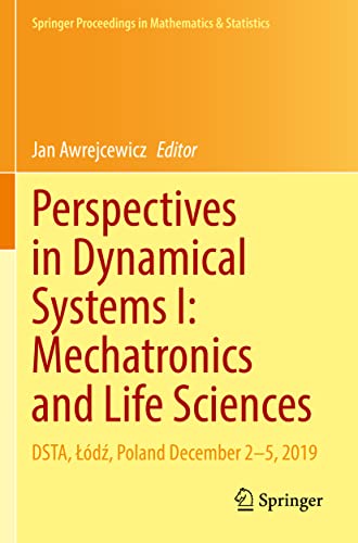 Perspectives in Dynamical Systems I: Mechatronics and Life Sciences: DSTA, Łódź, Poland December 2–5, 2019 (Springer Proceedings in Mathematics & Statistics, 362, Band 362)