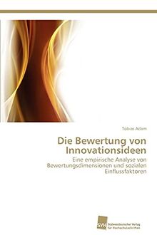 Die Bewertung von Innovationsideen: Eine empirische Analyse von Bewertungsdimensionen und sozialen Einflussfaktoren