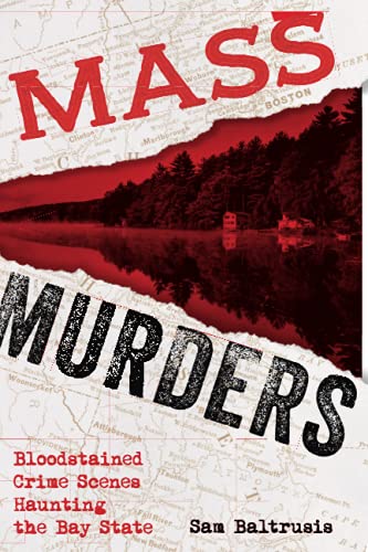 Mass Murders: Bloodstained Crime Scenes Haunting the Bay State