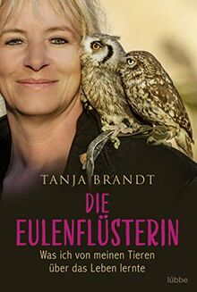 Die Eulenflüsterin: Was ich von meinen Tieren über das Leben lernte von Brandt, Tanja | Buch | Zustand akzeptabel