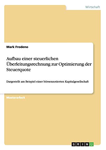 Aufbau einer steuerlichen Überleitungsrechnung zur Optimierung der Steuerquote: Dargestellt am Beispiel einer börsennotierten Kapitalgesellschaft