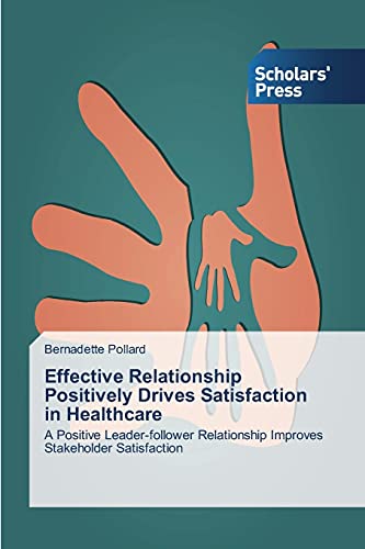 Effective Relationship Positively Drives Satisfaction in Healthcare: A Positive Leader-follower Relationship Improves Stakeholder Satisfaction