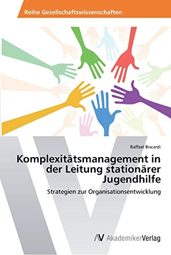 Komplexitätsmanagement in der Leitung stationärer Jugendhilfe: Strategien zur Organisationsentwicklung