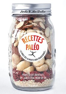 Recettes paléo : la bible des aliments non transformés : profiter des bienfaits de l'ancestral mode de vie