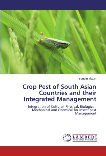 Crop Pest of South Asian Countries and their Integrated Management: Integration of Cultural, Physical, Biological, Mechanical and Chemical for Insect pest Management