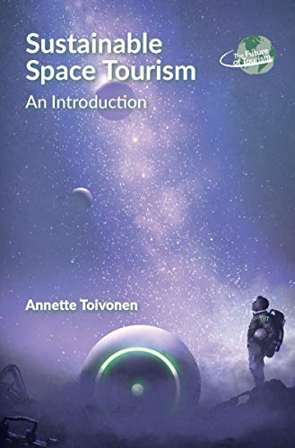 Annette Toivonen Sustainable Space Tourism, An Introduction (Future Of Tourism, 3)