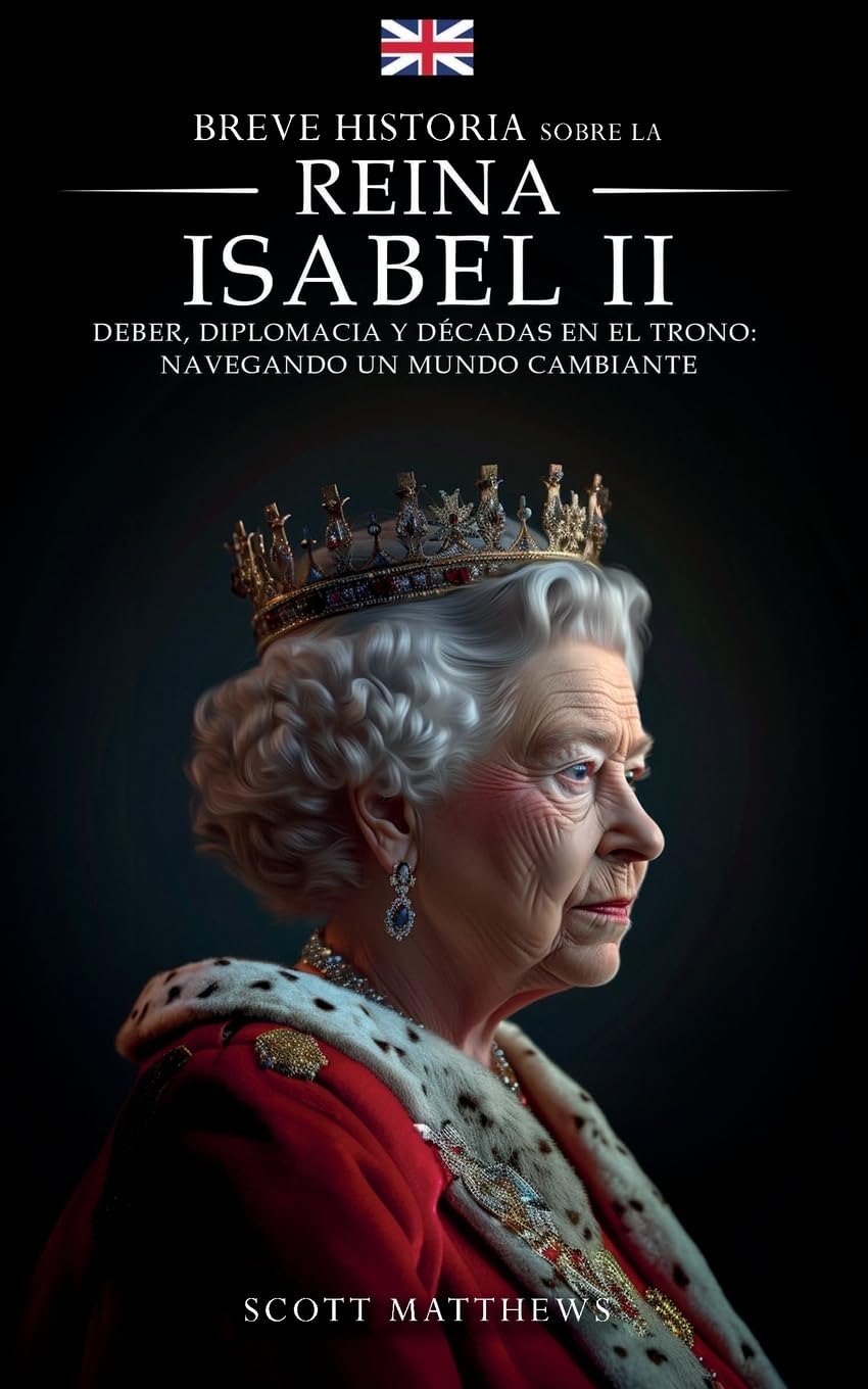 Breve historia sobre la Reina Isabel II - Deber, diplomacia y décadas en el trono: Navegando un mundo cambiante