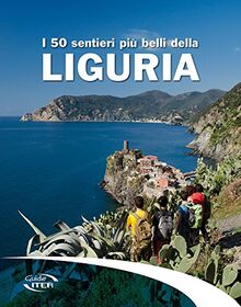 I 50 sentieri più belli della Liguria (Gli itinerari più belli)