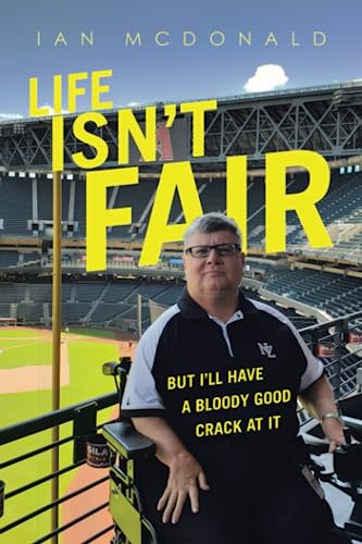 Life Isn’t Fair: But I’Ll Have a Bloody Good Crack at It